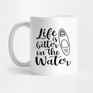 Life Is Better On The Water Kayaking Mug